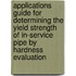 Applications Guide For Determining The Yield Strength Of In-Service Pipe By Hardness Evaluation