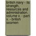 British Navy - Its Strength, Resources And Administration. Volume V. - Part V. - British Seamen