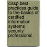 Cissp Best Practices Guide To The Basics Of Certified Information Systems Security Professional door The Art of Service