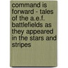 Command Is Forward - Tales Of The A.E.F. Battlefields As They Appeared In The Stars And Stripes door Alexander Woollcott