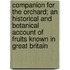 Companion For The Orchard; An Historical And Botanical Account Of Fruits Known In Great Britain