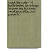 Crack the Code - 10 Battle-Tested Techniques to Grow Any Business (Workyourselfup.com Presents) door David Hooper