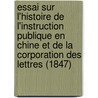 Essai Sur L'Histoire de L'Instruction Publique En Chine Et de La Corporation Des Lettres (1847) door Edouard Biot