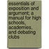 Essentials Of Exposition And Argument; A Manual For High Schools, Academies, And Debating Clubs