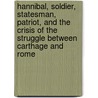 Hannibal, Soldier, Statesman, Patriot, And The Crisis Of The Struggle Between Carthage And Rome door William O'Connor Morris