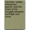 Hannibal, Soldier, Statesman, Patriot; And The Crisis Of The Struggle Between Carthage And Rome door William O'Connor Morris