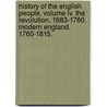 History Of The English People. Volume Iv. The Revolution. 1683-1760. Modern England. 1760-1815. by John Richard Greene