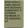 Letter-Writer's Vade-Mecum And Dictionary Supplement; A Complete Handbook To The Epistolary Art by Robert D. Blackman