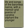 Life And Songs Of The Baroness Nairne, With A Memoir And Poems Of Caroline Oilphant The Younger door Carolina Oliphant Nairne Nairne