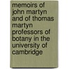 Memoirs Of John Martyn And Of Thomas Martyn Professors Of Botany In The University Of Cambridge door John Martyn