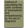 Method Of Calculating The Cubic Contents Of Excavations And Embankments, By The Aid Of Diagrams by John Cresson Trautwine