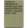 Outlines & Highlights For Introducing Public Administration By Shafritz, Russell & Borick, Isbn by Cram101 Textbook Reviews