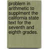 Problem in Arithmetic to Supplment the California State Text for the Seventh and Eighth Grades. door Stephen P. Robbins