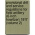 Provisional Drill And Service Regulations For Field Artillery (6-Inch Howitzer) 1917 (Volume 2)