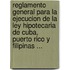 Reglamento General Para La Ejecucion De La Ley Hipotecaria De Cuba, Puerto Rico Y Filipinas ...