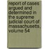 Report Of Cases Argued And Determined In The Supreme Judicial Court Of Massachusetts, Volume 54