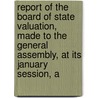 Report Of The Board Of State Valuation, Made To The General Assembly, At Its January Session, A door Rhode Island Board of State Valuation