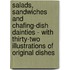 Salads, Sandwiches And Chafing-Dish Dainties - With Thirty-Two Illustrations Of Original Dishes