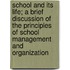 School And Its Life; A Brief Discussion Of The Principles Of School Management And Organization