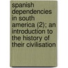 Spanish Dependencies In South America (2); An Introduction To The History Of Their Civilisation door Bernard Moses