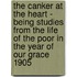 The Canker at the Heart - Being Studies from the Life of the Poor in the Year of Our Grace 1905