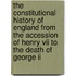 The Constitutional History Of England From The Accession Of Henry Vii To The Death Of George Ii