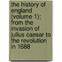 The History Of England (Volume 1); From The Invasion Of Julius Caesar To The Revolution In 1688