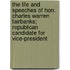 The Life And Speeches Of Hon. Charles Warren Fairbanks; Republican Candidate For Vice-President
