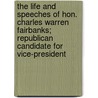 The Life And Speeches Of Hon. Charles Warren Fairbanks; Republican Candidate For Vice-President by William Henry Smith