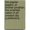 The Playfair Papers, Or Brother Jonathan, The Smartest Nation In All Creation [By P.Patterson]. door Paul Patterson