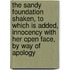 The Sandy Foundation Shaken, To Which Is Added, Innocency With Her Open Face, By Way Of Apology