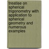 Treatise On Spherical Trigonometry With Application To Spherical Geometry And Numerous Examples door William John McClelland