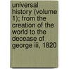 Universal History (Volume 1); From The Creation Of The World To The Decease Of George Iii, 1820 door Alexander Fras Woodhouselee