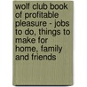 Wolf Club Book Of Profitable Pleasure - Jobs To Do, Things To Make For Home, Family And Friends by anon.