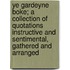 Ye Gardeyne Boke; A Collection of Quotations Instructive and Sentimental, Gathered and Arranged