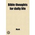 Bible Thoughts For Daily Life; Or, Family Readings From St. Mark's Gospel, By Mrs. C.G. Campbell