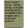 Book Lovers' Verse - Being Songs Of Books And Bookmen Compiled From English And American Authors door Howard Shaw Ruddy