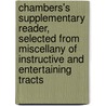 Chambers's Supplementary Reader, Selected From Miscellany Of Instructive And Entertaining Tracts door Robert William Chambers
