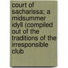 Court Of Sacharissa; A Midsummer Idyll (Compiled Out Of The Traditions Of The Irresponsible Club door Hugh Tempest Sheringham