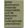 Global Governance, Corporate Responsibility und die diskursive Macht multinationaler Unternehmen door Nina Kolleck