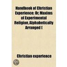 Handbook Of Christian Experience; Or, Maxims Of Experimental Religion, Alphabetically Arranged [ door Christian experience