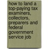 How To Land A Top-Paying Tax Examiners, Collectors, Preparers And Federal Government Service Job door Brad Andrews