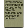 Introduction To The Literature Of Europe, In The Fifteenth, Sixteenth, And Seventeenth Centuries door Lld Henry Hallam
