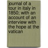 Journal Of A Tour In Italy In 1850; With An Account Of An Interview With The Hope At The Vatican door Viscount George Townsend