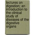 Lectures On Digestion; An Introduction To The Clinical Study Of Diseases Of The Digestive Organs