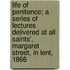 Life Of Penitence; A Series Of Lectures Delivered At All Saints', Margaret Street, In Lent, 1866