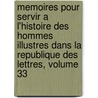 Memoires Pour Servir A L'Histoire Des Hommes Illustres Dans La Republique Des Lettres, Volume 33 door Jean-Pierre Nic ron