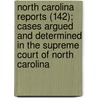North Carolina Reports (142); Cases Argued And Determined In The Supreme Court Of North Carolina door North Carolina. Supreme Court