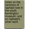 Notes On The Cartoons Of Raphael Now In The South Kensington Museum; And On Raphael's Other Work by Carl Ruland