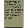 On Poverty Of The Blood, And Its Sympathetic Disorders Of The Liver, Stomach, And Nervous System door George West Royston Pigott